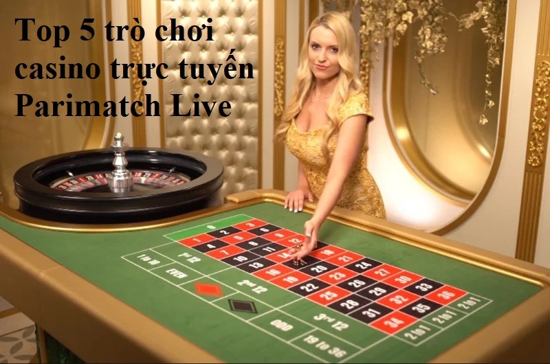 Top 5 trò chơi casino trực tuyến Parimatch Live bạn nên thử